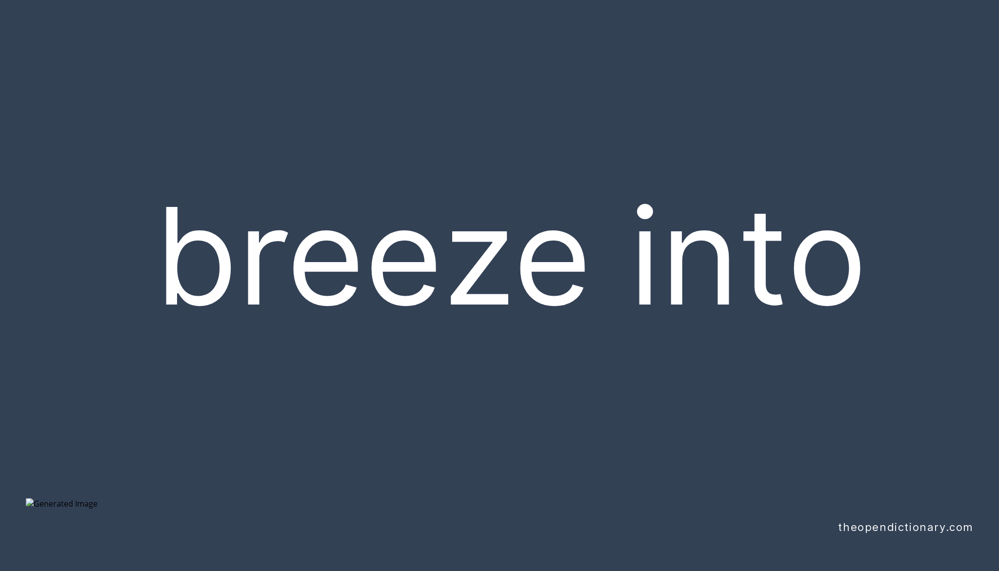 BREEZE INTO Phrasal Verb BREEZE INTO Definition, Meaning and Example